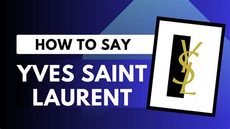 how to pronounce the brand yves saint laurent|say yves Saint Laurent.